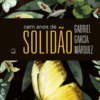 Solidão, seus 100 anos, um livro, um escritor colombiano, e os dias atuais