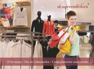 Dia do Consumidor – 15 de março: Como aumentar suas vendas