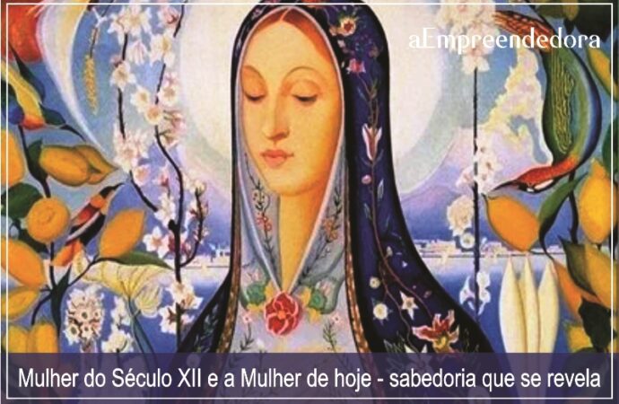 Mulher do Século XII e a Mulher de hoje – sabedoria que se revela