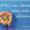 Abril Azul: como detectar o autismo tardio na adolescência?