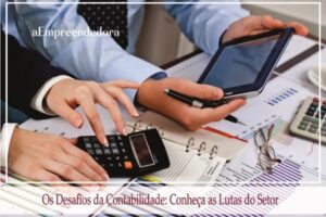 Os Desafios da Contabilidade - Conheça as Lutas do Setor