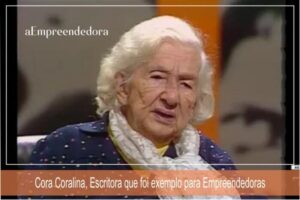 Cora Coralina, Escritora que foi exemplo para Empreendedoras