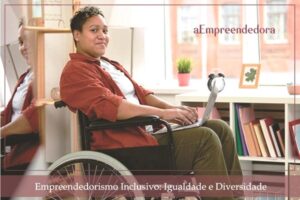 Empreendedorismo Inclusivo - Igualdade e Diversidade