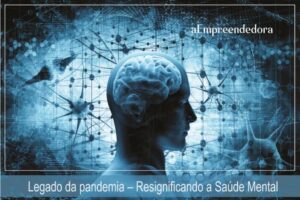 Legado da pandemia – Resignificando a Saúde Mental