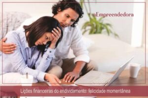 Lições financeiras do endividamento - felicidade momentânea