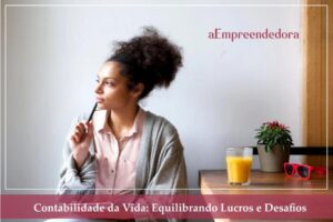 Contabilidade da Vida - Equilibrando Lucros e Desafios