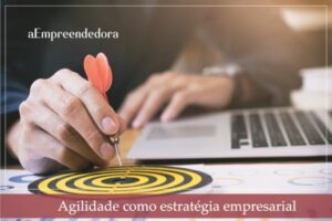 Agilidade como estratégia empresarial