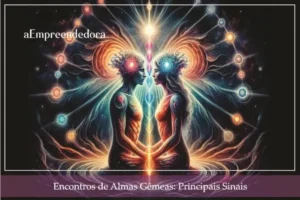 Encontros de Almas Gêmeas - Principais Sinais