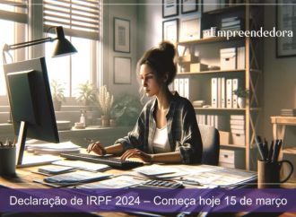 Declaração de IRPF 2024 – Começa hoje 15 de março