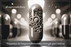 Vitaminas do Empreendedorismo - Energia para Inovar