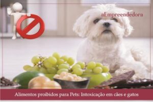 Alimentos proibidos para Pets - Intoxicação em cães e gatos