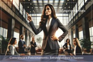 Consciência e Posicionamento - Estratégias para o Sucesso