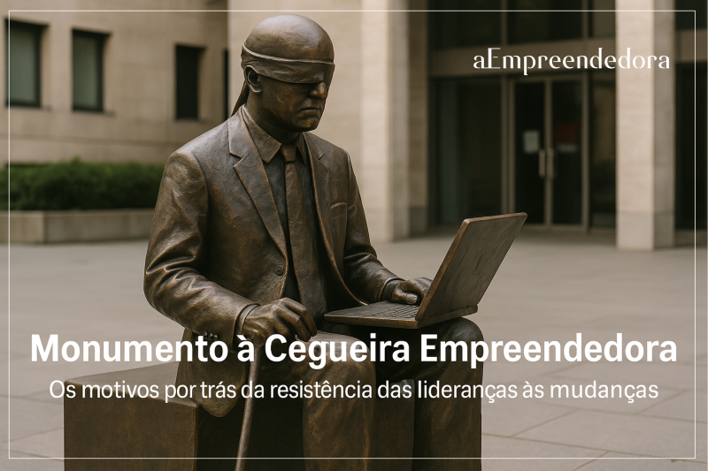Monumento à Cegueira Empreendedora - Por que líderes resistem